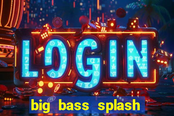 big bass splash demo betano